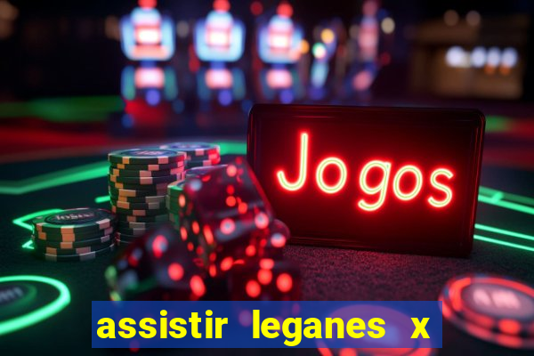assistir leganes x real madrid ao vivo online gratis
